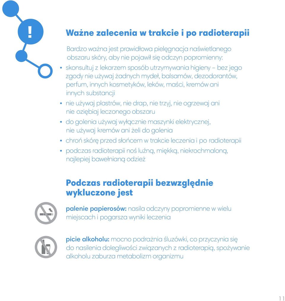 ani nie oziębiaj leczonego obszaru do golenia używaj wyłącznie maszynki elektrycznej, nie używaj kremów ani żeli do golenia chroń skórę przed słońcem w trakcie leczenia i po radioterapii podczas