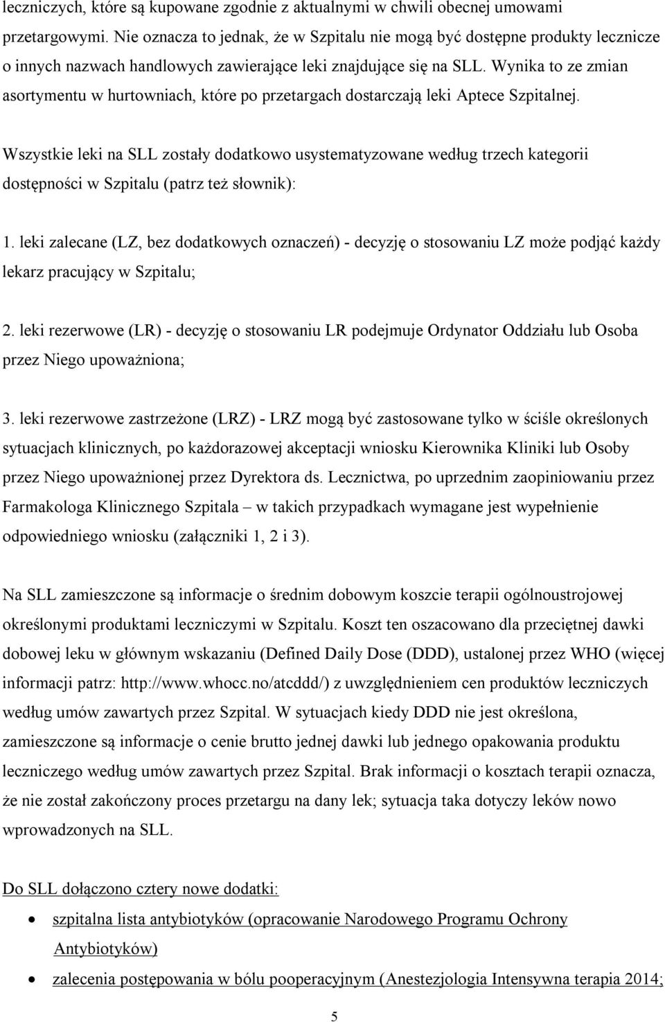 Wynika to ze zmian asortymentu w hurtowniach, które po przetargach dostarczają leki Aptece Szpitalnej.