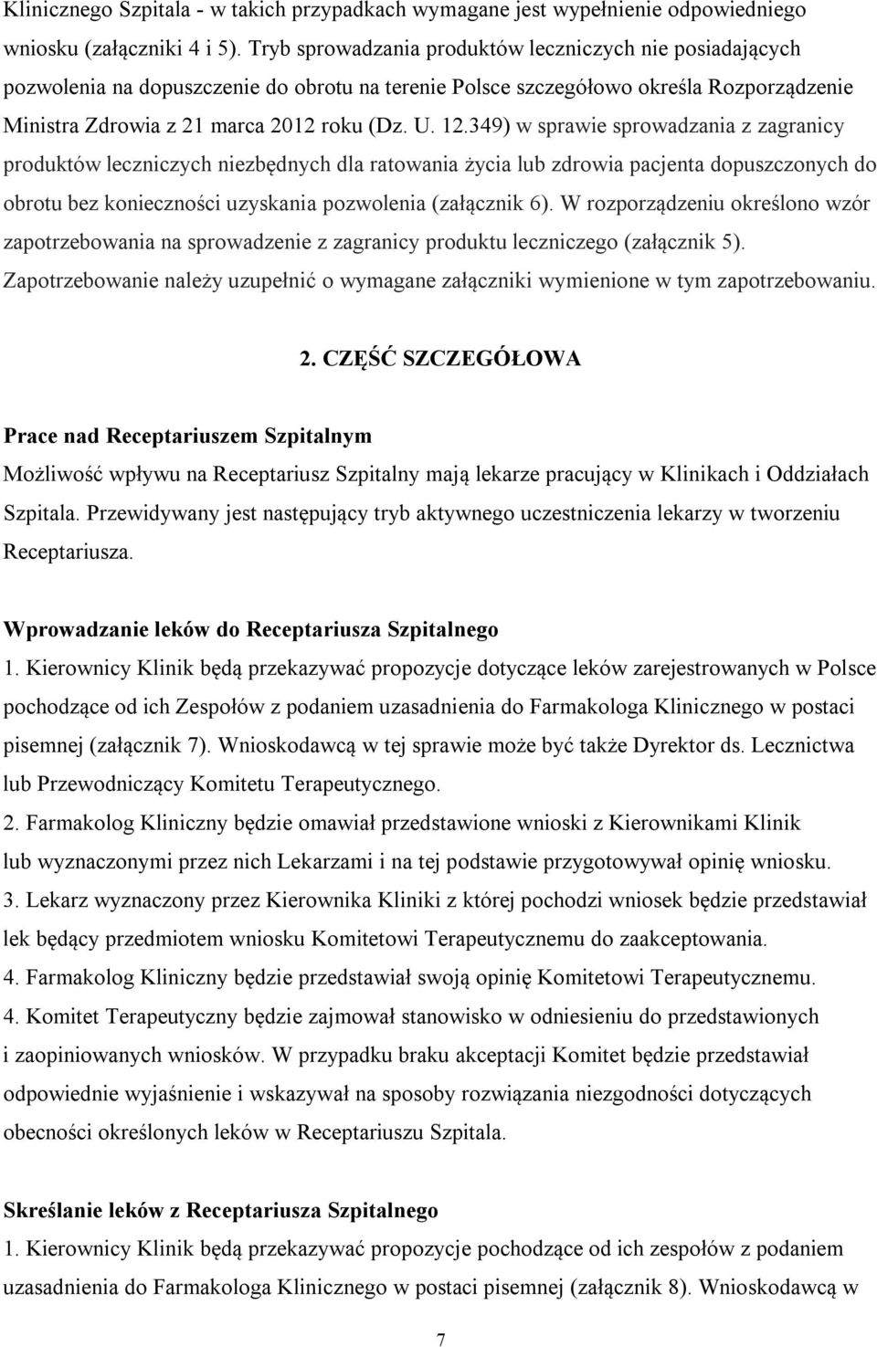 349) w sprawie sprowadzania z zagranicy produktów leczniczych niezbędnych dla ratowania życia lub zdrowia pacjenta dopuszczonych do obrotu bez konieczności uzyskania pozwolenia (załącznik 6).