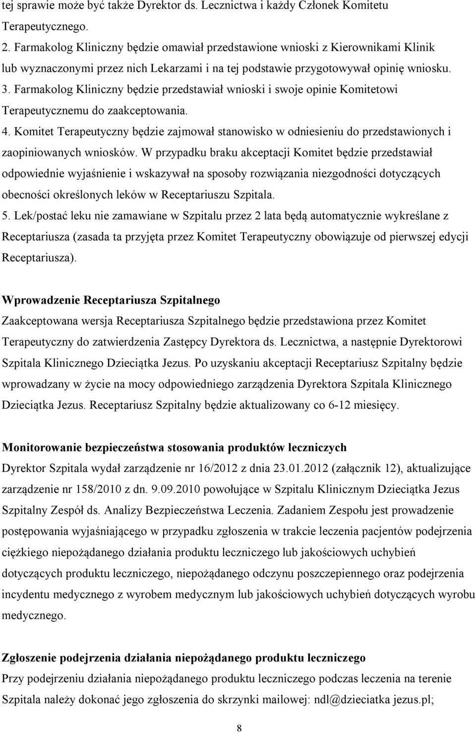 Farmakolog Kliniczny będzie przedstawiał wnioski i swoje opinie Komitetowi Terapeutycznemu do zaakceptowania. 4.