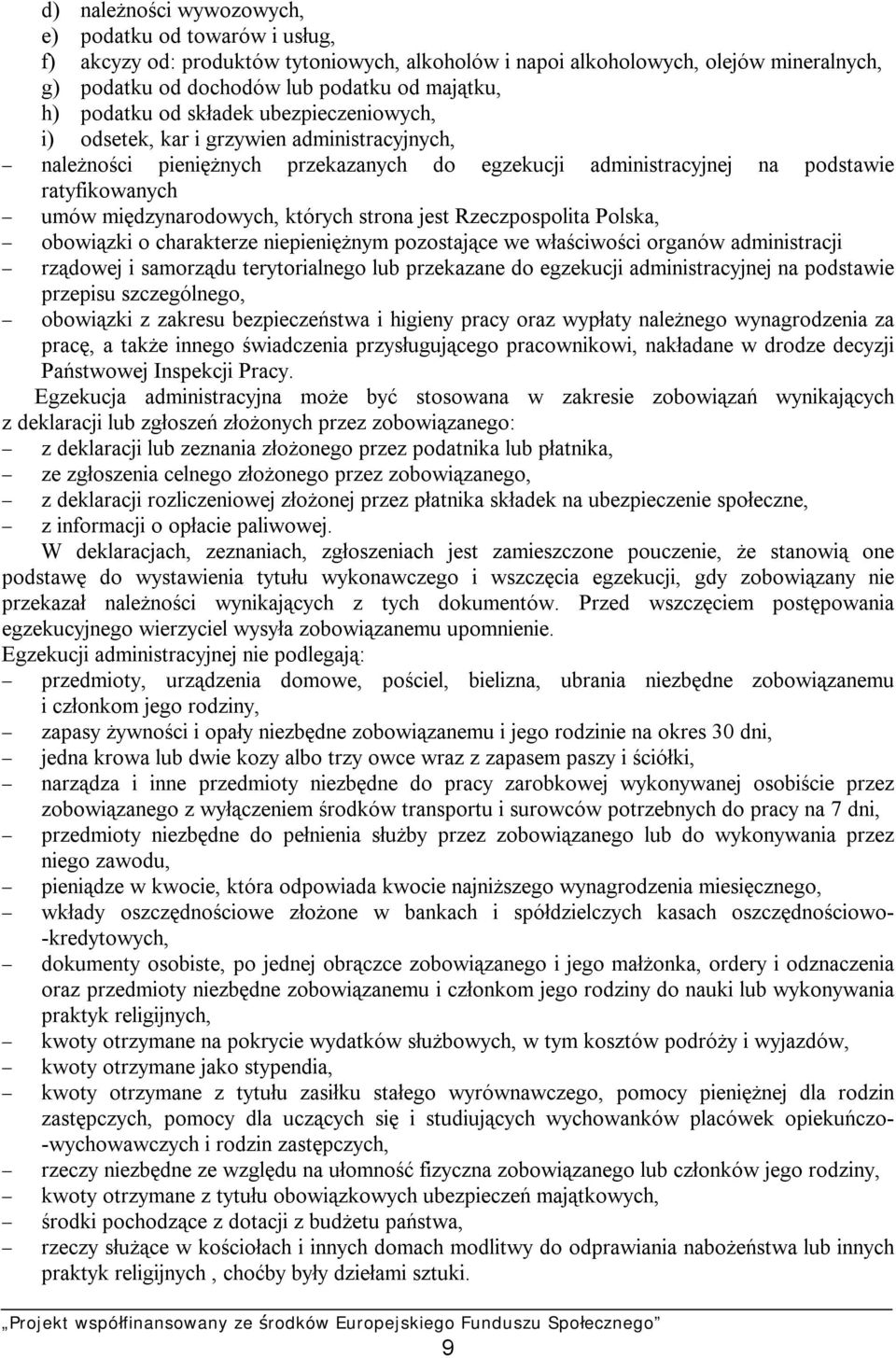 międzynarodowych, których strona jest Rzeczpospolita Polska, obowiązki o charakterze niepieniężnym pozostające we właściwości organów administracji rządowej i samorządu terytorialnego lub przekazane