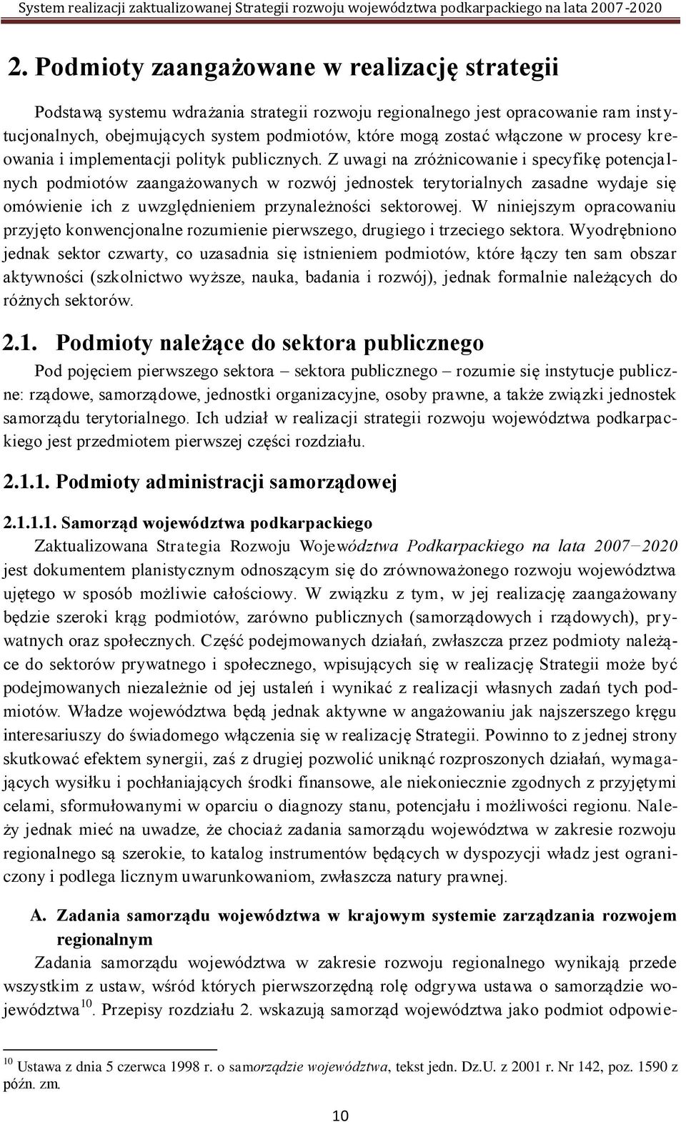 Z uwagi na zróżnicowanie i specyfikę potencjalnych podmiotów zaangażowanych w rozwój jednostek terytorialnych zasadne wydaje się omówienie ich z uwzględnieniem przynależności sektorowej.