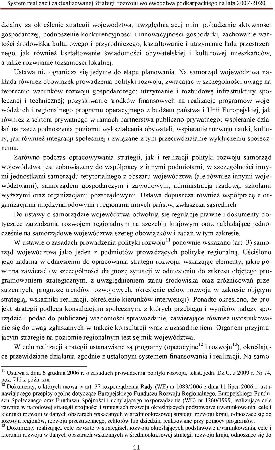 przestrzennego, jak również kształtowanie świadomości obywatelskiej i kulturowej mieszkańców, a także rozwijanie tożsamości lokalnej. Ustawa nie ogranicza się jedynie do etapu planowania.