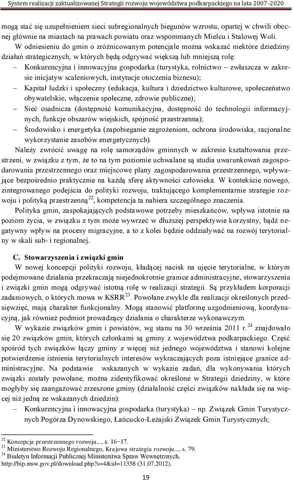 (turystyka, rolnictwo zwłaszcza w zakresie inicjatyw scaleniowych, instytucje otoczenia biznesu); Kapitał ludzki i społeczny (edukacja, kultura i dziedzictwo kulturowe, społeczeństwo obywatelskie,