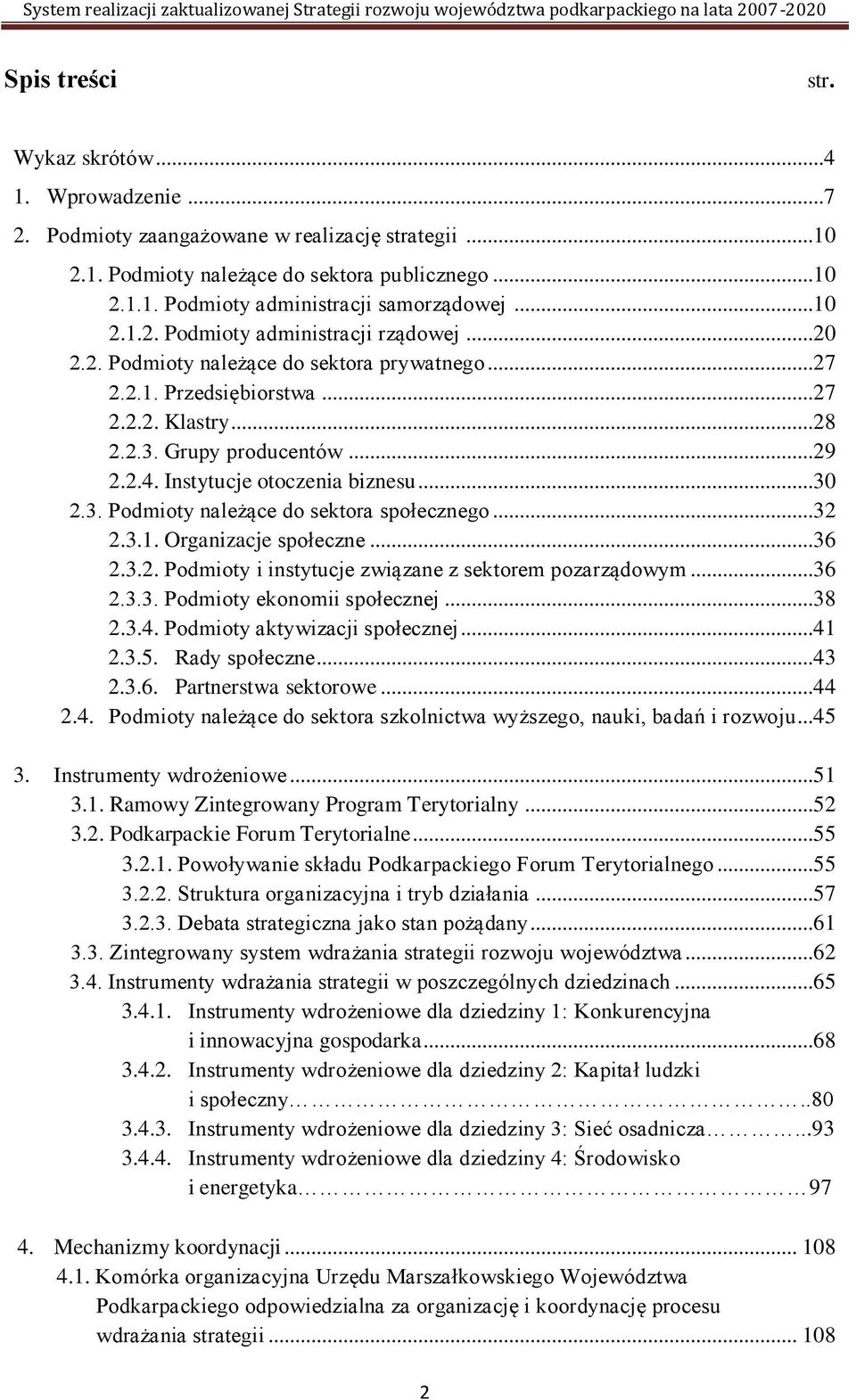 Instytucje otoczenia biznesu...30 2.3. Podmioty należące do sektora społecznego...32 2.3.1. Organizacje społeczne...36 2.3.2. Podmioty i instytucje związane z sektorem pozarządowym...36 2.3.3. Podmioty ekonomii społecznej.