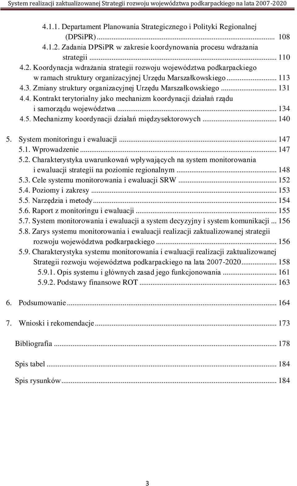 Koordynacja wdrażania strategii rozwoju województwa podkarpackiego w ramach struktury organizacyjnej Urzędu Marszałkowskiego... 113 4.3. Zmiany struktury organizacyjnej Urzędu Marszałkowskiego... 131 4.