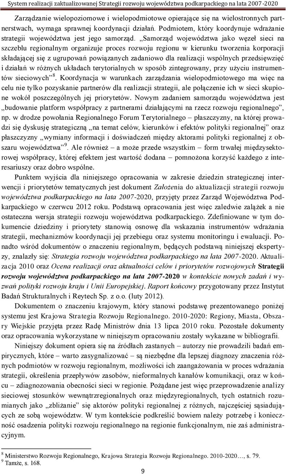 Samorząd województwa jako węzeł sieci na szczeblu regionalnym organizuje proces rozwoju regionu w kierunku tworzenia korporacji składającej się z ugrupowań powiązanych zadaniowo dla realizacji