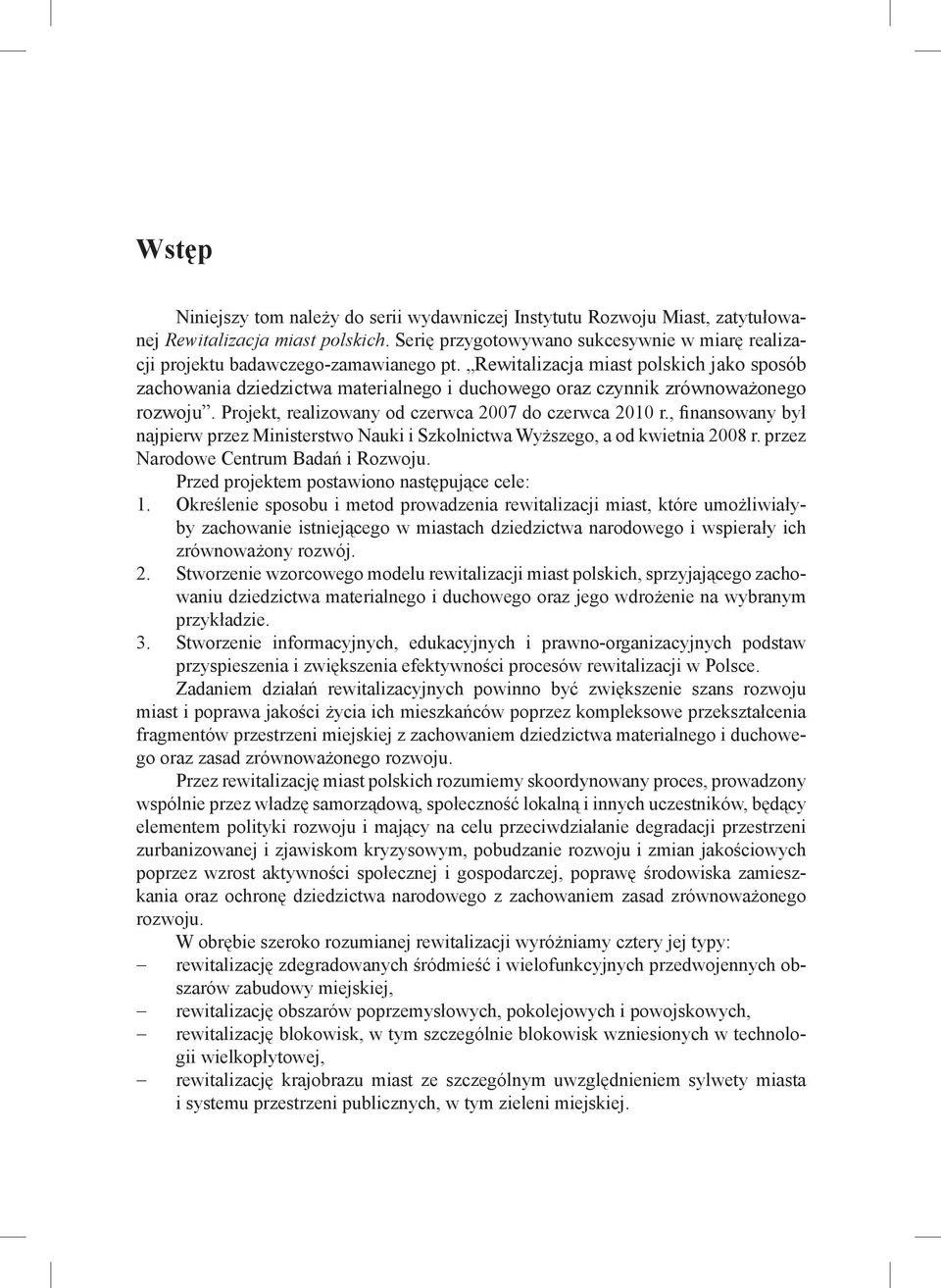 Rewitalizacja miast polskich jako sposób zachowania dziedzictwa materialnego i duchowego oraz czynnik zrównoważonego rozwoju. Projekt, realizowany od czerwca 2007 do czerwca 2010 r.