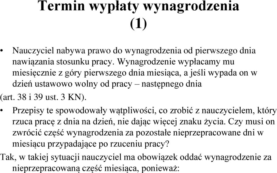 3 KN). Przepisy te spowodowały wątpliwości, co zrobić z nauczycielem, który rzuca pracę z dnia na dzień, nie dając więcej znaku życia.