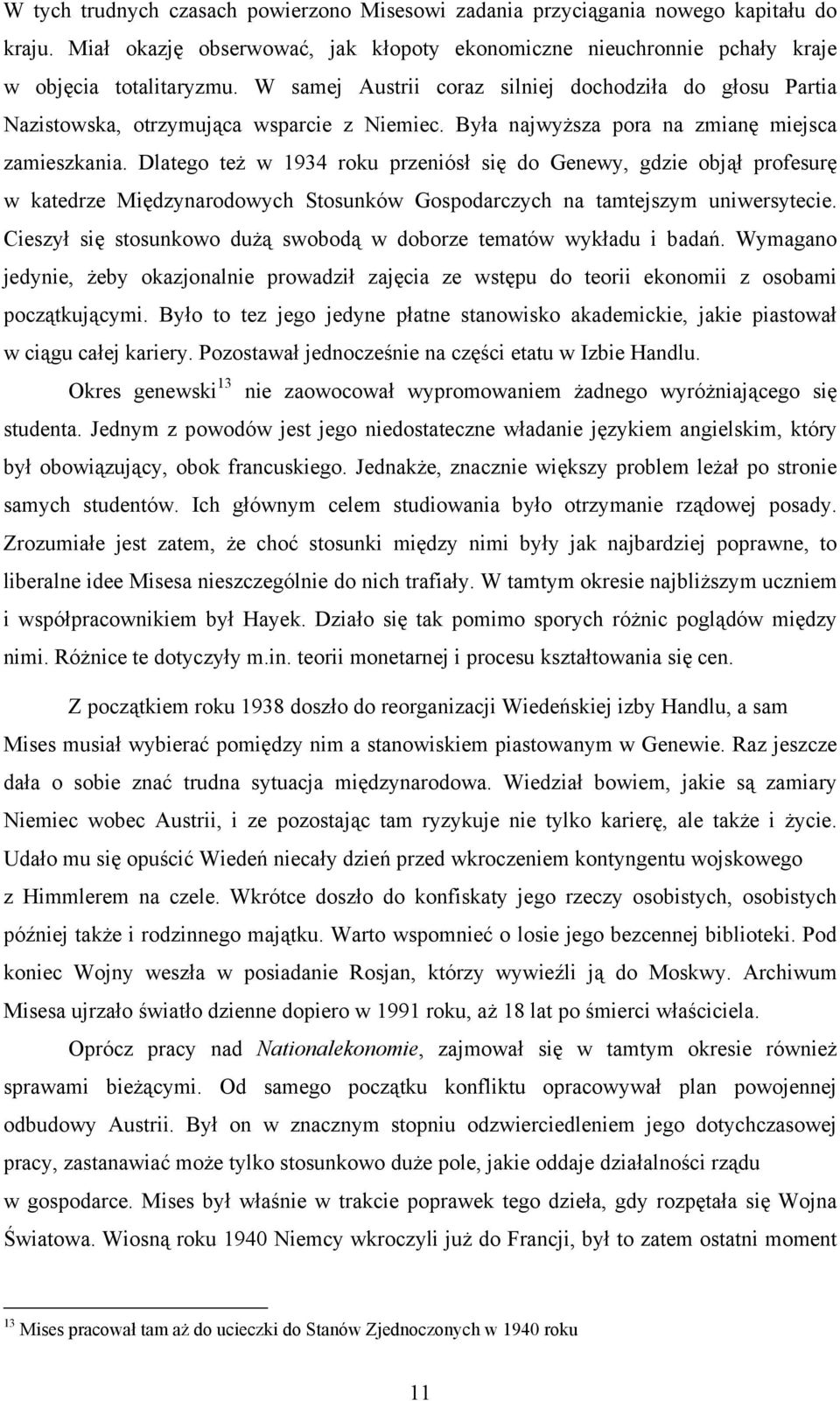 Dlatego też w 1934 roku przeniósł się do Genewy, gdzie objął profesurę w katedrze Międzynarodowych Stosunków Gospodarczych na tamtejszym uniwersytecie.