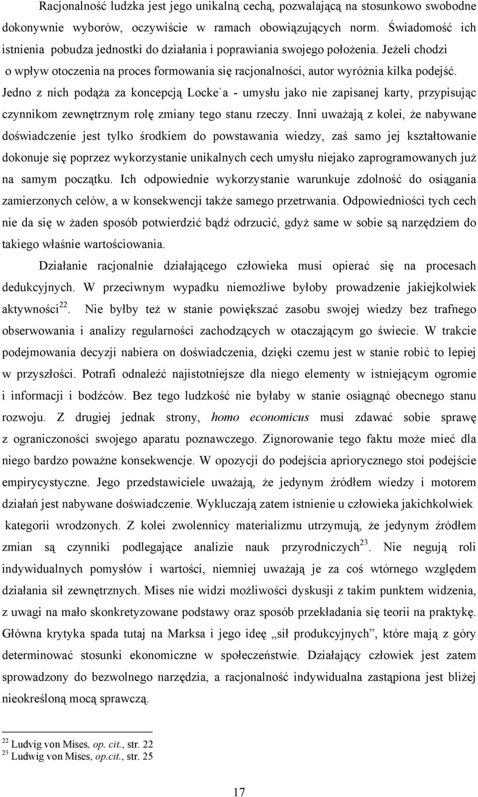 Jedno z nich podąża za koncepcją Locke`a - umysłu jako nie zapisanej karty, przypisując czynnikom zewnętrznym rolę zmiany tego stanu rzeczy.