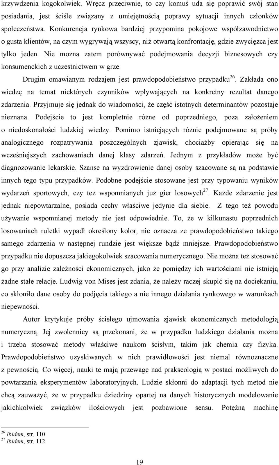 Nie można zatem porównywać podejmowania decyzji biznesowych czy konsumenckich z uczestnictwem w grze. Drugim omawianym rodzajem jest prawdopodobieństwo przypadku 26.