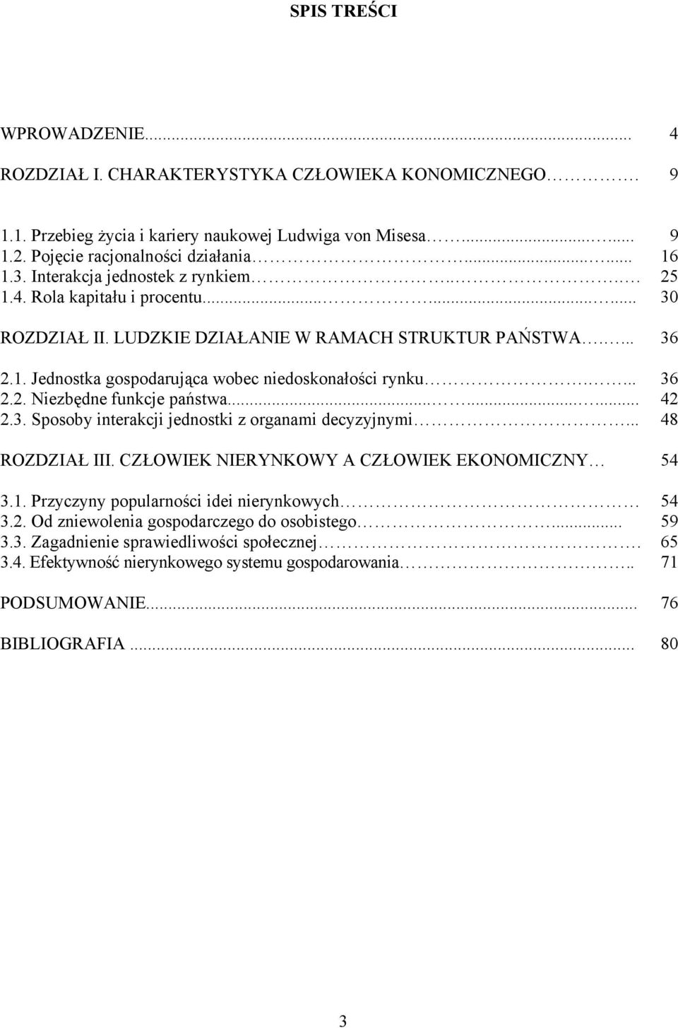 ... 36 2.2. Niezbędne funkcje państwa......... 42 2.3. Sposoby interakcji jednostki z organami decyzyjnymi... 48 ROZDZIAŁ III. CZŁOWIEK NIERYNKOWY A CZŁOWIEK EKONOMICZNY 54 3.1.