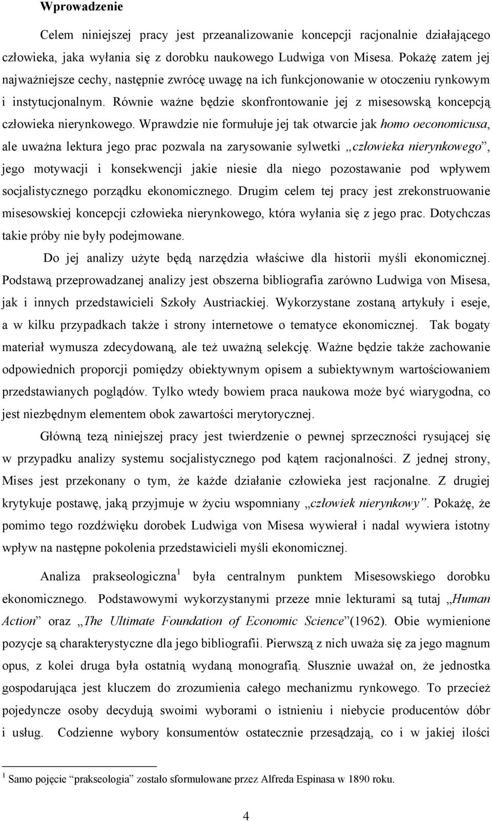 Równie ważne będzie skonfrontowanie jej z misesowską koncepcją człowieka nierynkowego.