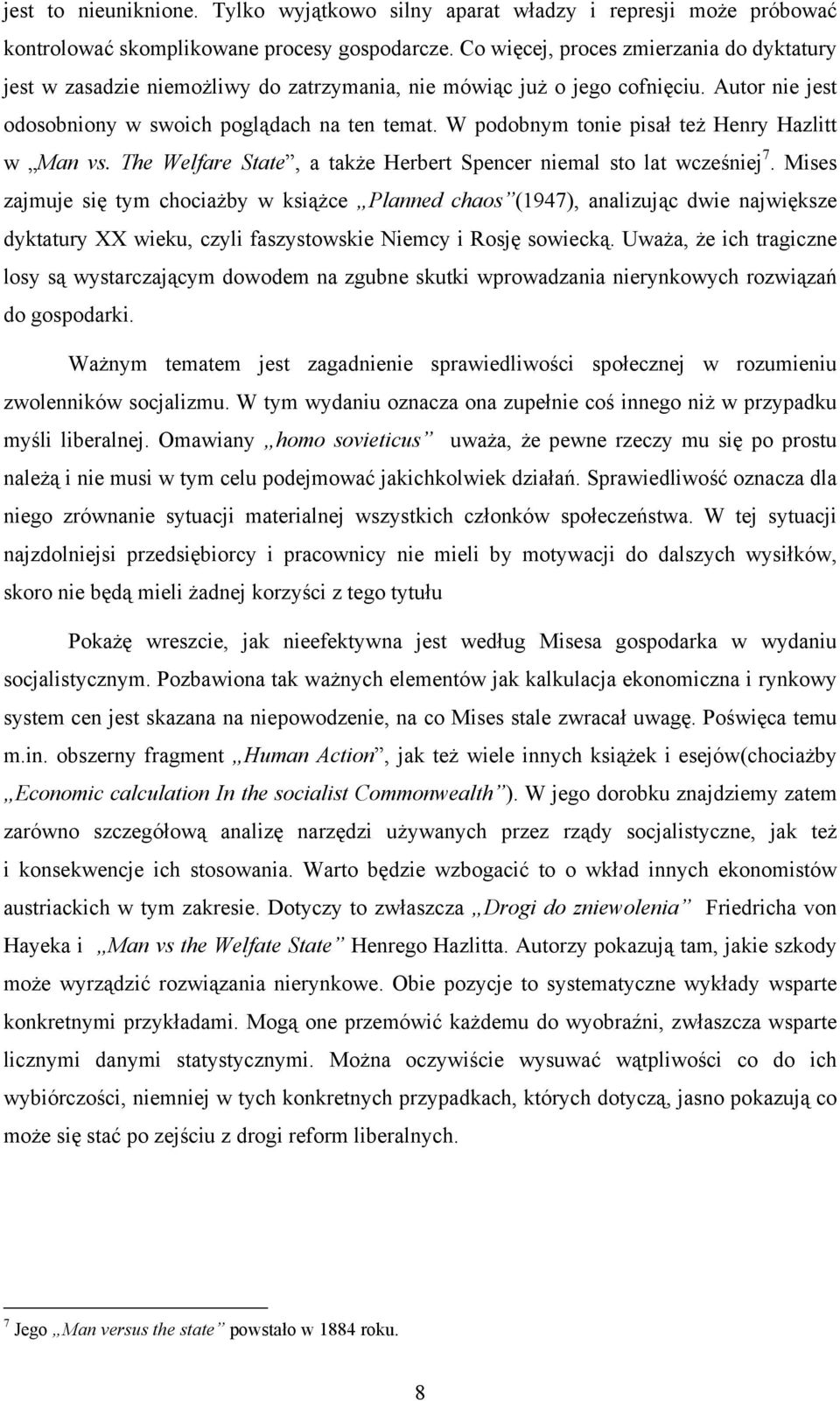 W podobnym tonie pisał też Henry Hazlitt w Man vs. The Welfare State, a także Herbert Spencer niemal sto lat wcześniej 7.