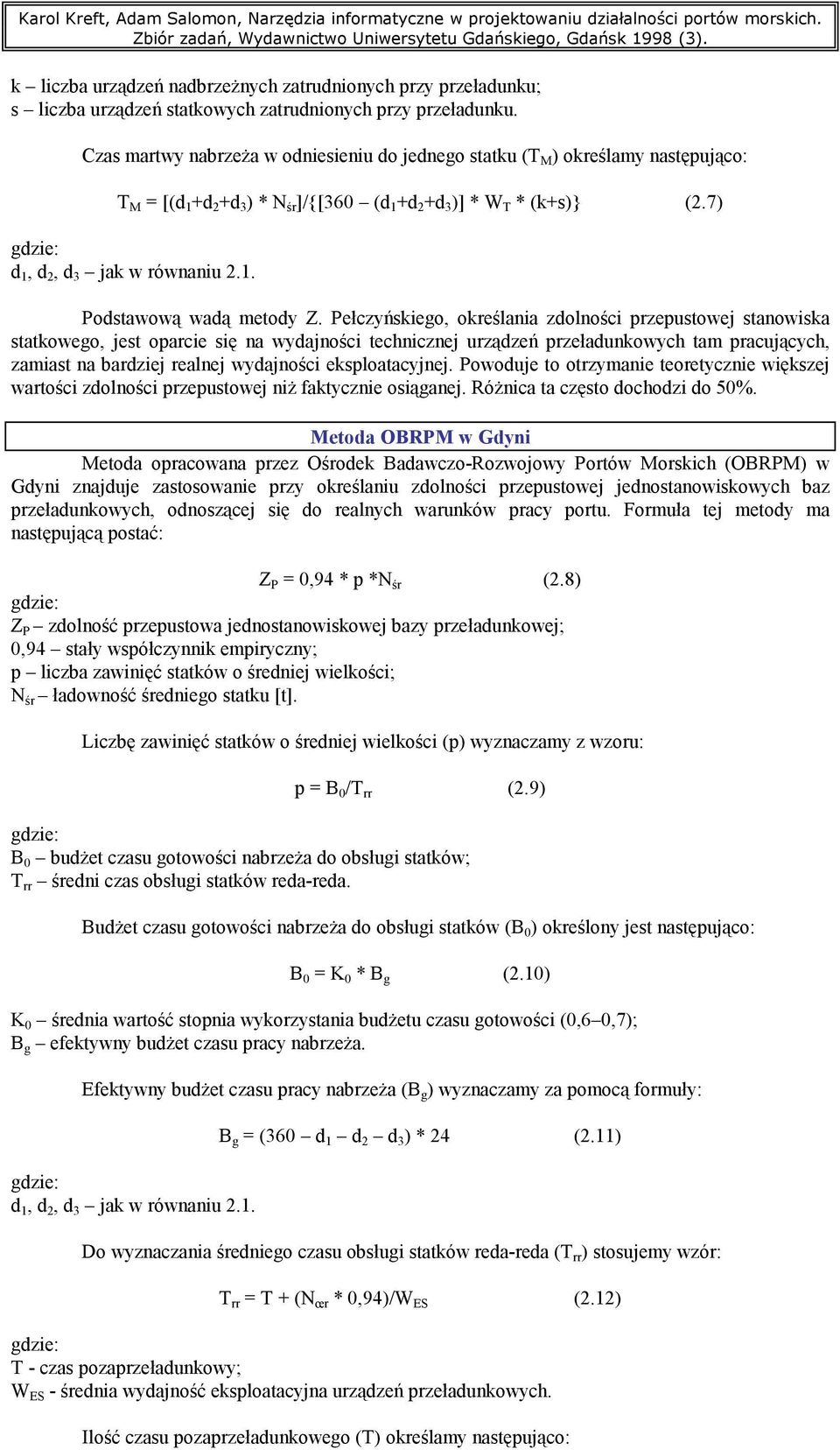 Pełczyńskiego, określania zdolności przepustowej stanowiska statkowego, jest oparcie się na wydajności technicznej urządzeń przeładunkowych tam pracujących, zamiast na bardziej realnej wydajności