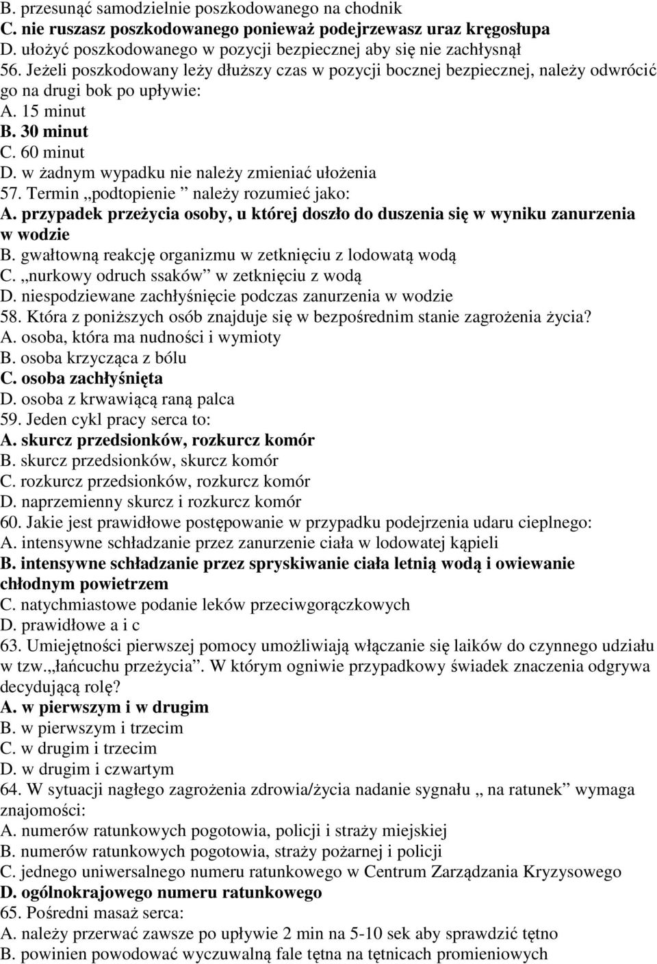 w żadnym wypadku nie należy zmieniać ułożenia 57. Termin podtopienie należy rozumieć jako: A. przypadek przeżycia osoby, u której doszło do duszenia się w wyniku zanurzenia w wodzie B.