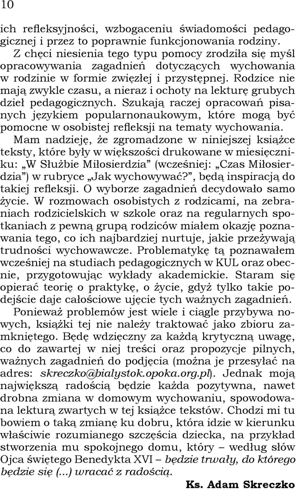 Rodzice nie mają zwykle czasu, a nieraz i ochoty na lekturę grubych dzieł pedagogicznych.