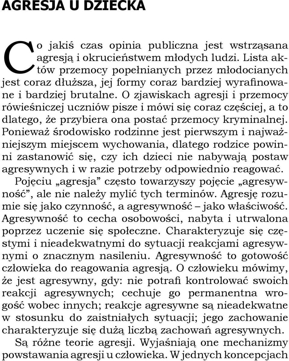 O zjawiskach agresji i przemocy rówieśniczej uczniów pisze i mówi się coraz częściej, a to dlatego, że przybiera ona postać przemocy kryminalnej.