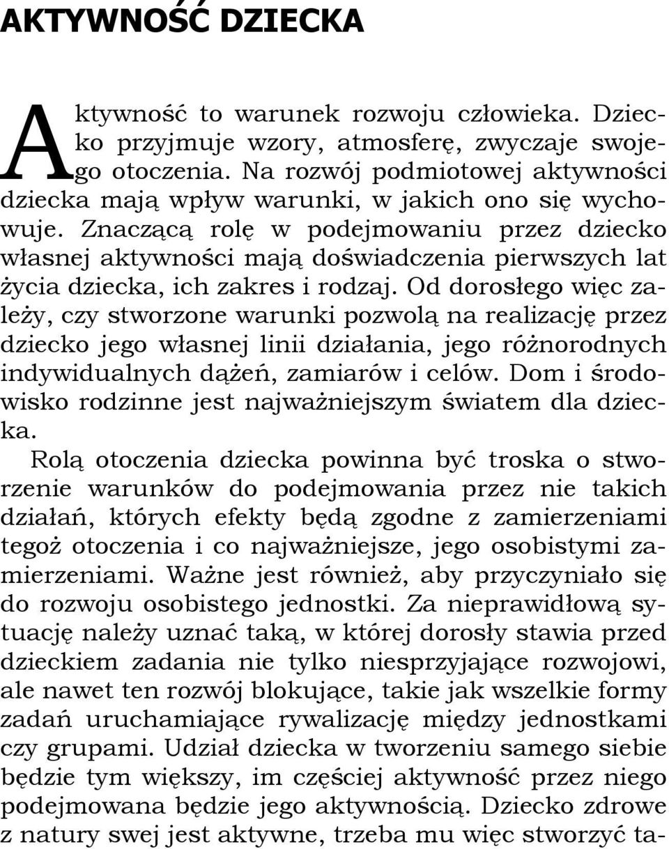 Znaczącą rolę w podejmowaniu przez dziecko własnej aktywności mają doświadczenia pierwszych lat życia dziecka, ich zakres i rodzaj.