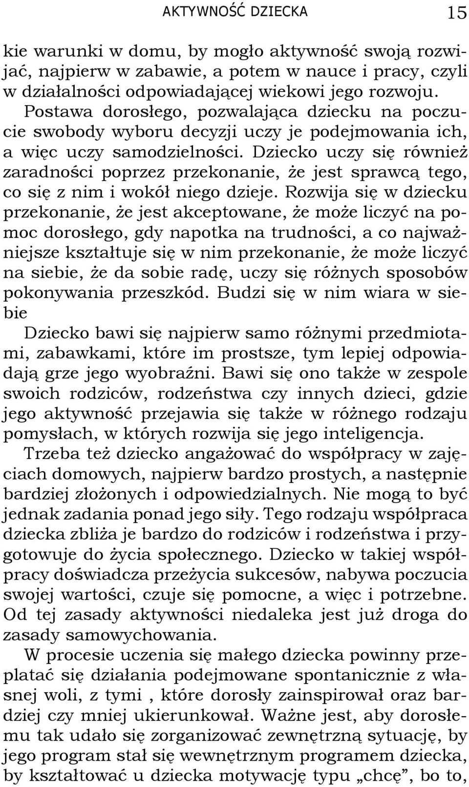 Dziecko uczy się również zaradności poprzez przekonanie, że jest sprawcą tego, co się z nim i wokół niego dzieje.