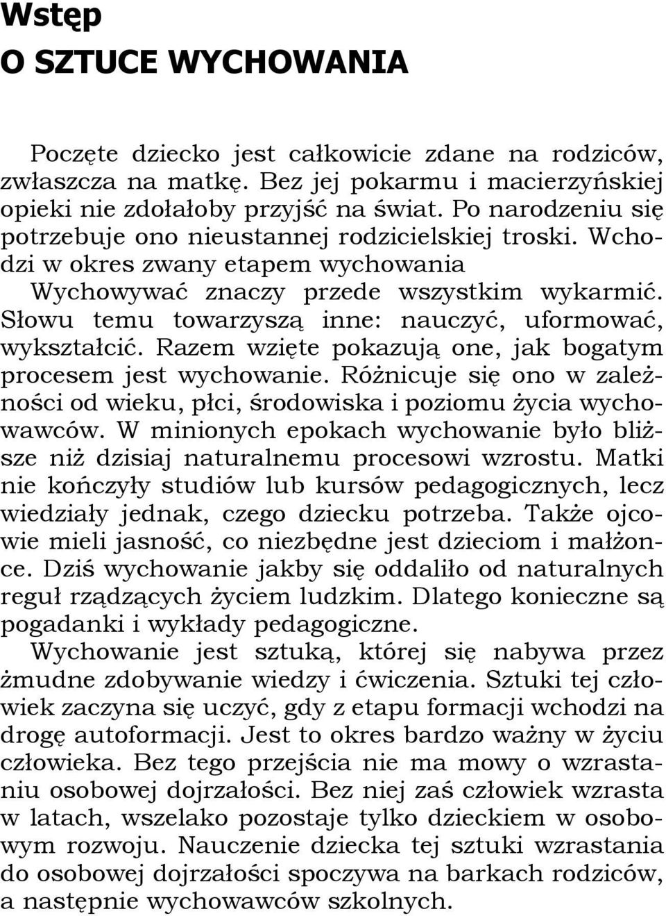 Słowu temu towarzyszą inne: nauczyć, uformować, wykształcić. Razem wzięte pokazują one, jak bogatym procesem jest wychowanie.