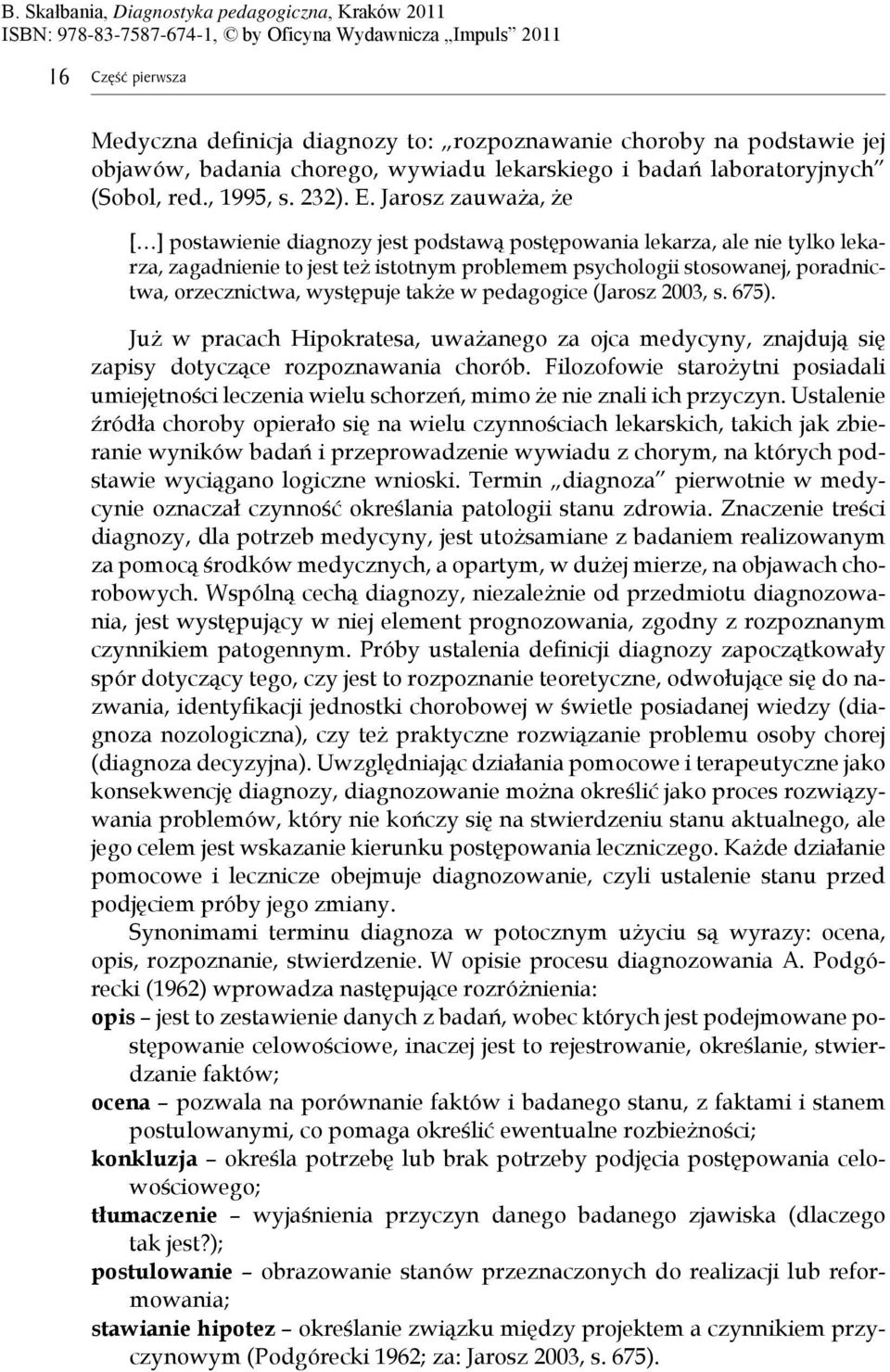 puje tak e w pedagogice (Jarosz 2003, s. 675). Ju w pracach Hipokratesa, uwa anego za ojca medycyny, znajduj si zapisy dotycz ce rozpoznawania chorób.