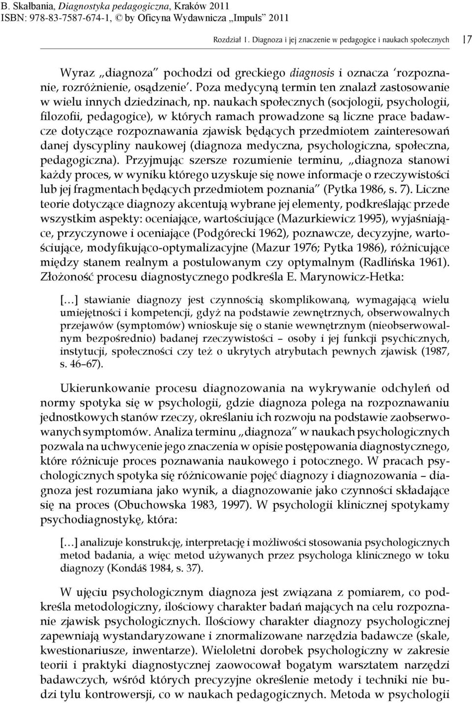 naukach społecznych (socjologii, psychologii, fi lozofi i, pedagogice), w których ramach prowadzone s liczne prace badawcze dotycz ce rozpoznawania zjawisk b d cych przedmiotem zainteresowa danej