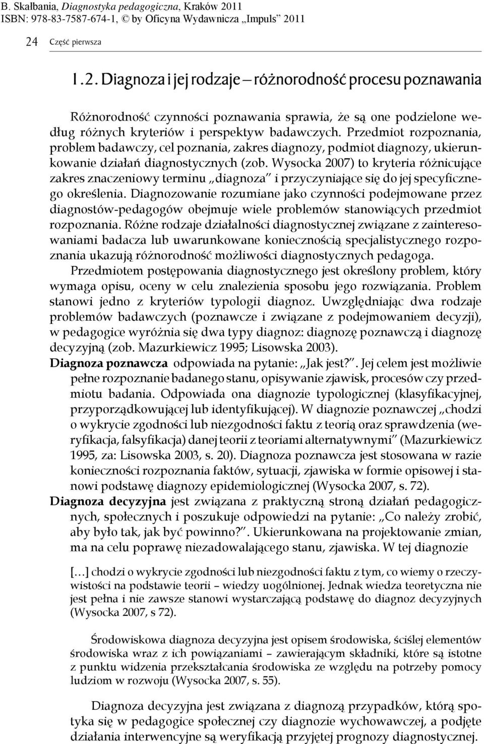 Wysocka 2007) to kryteria ró nicuj ce zakres znaczeniowy terminu diagnoza i przyczyniaj ce si do jej specyfi cznego okre lenia.