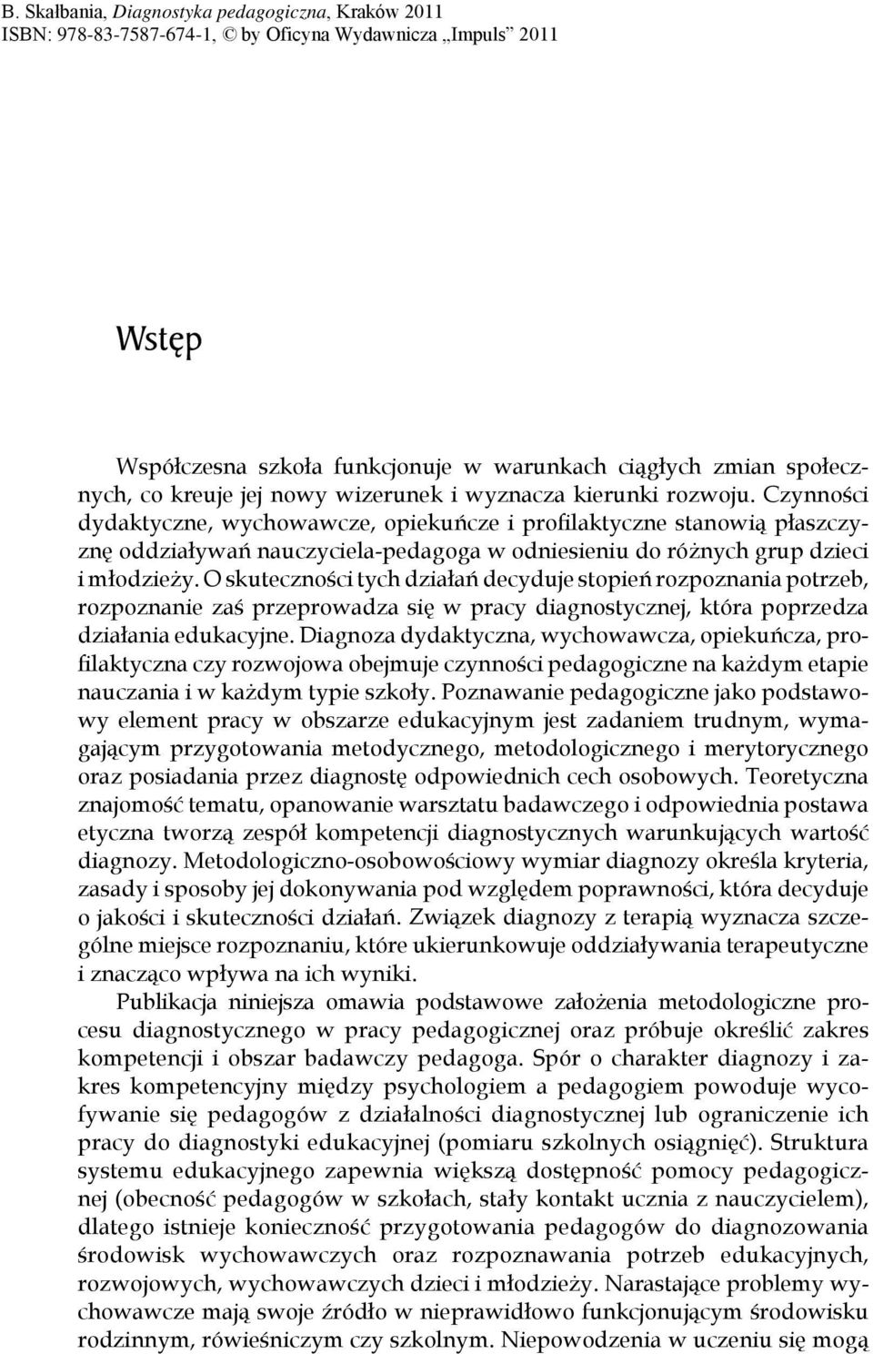 O skuteczno ci tych działa decyduje stopie rozpoznania potrzeb, rozpoznanie za przeprowadza si w pracy diagnostycznej, która poprzedza działania edukacyjne.