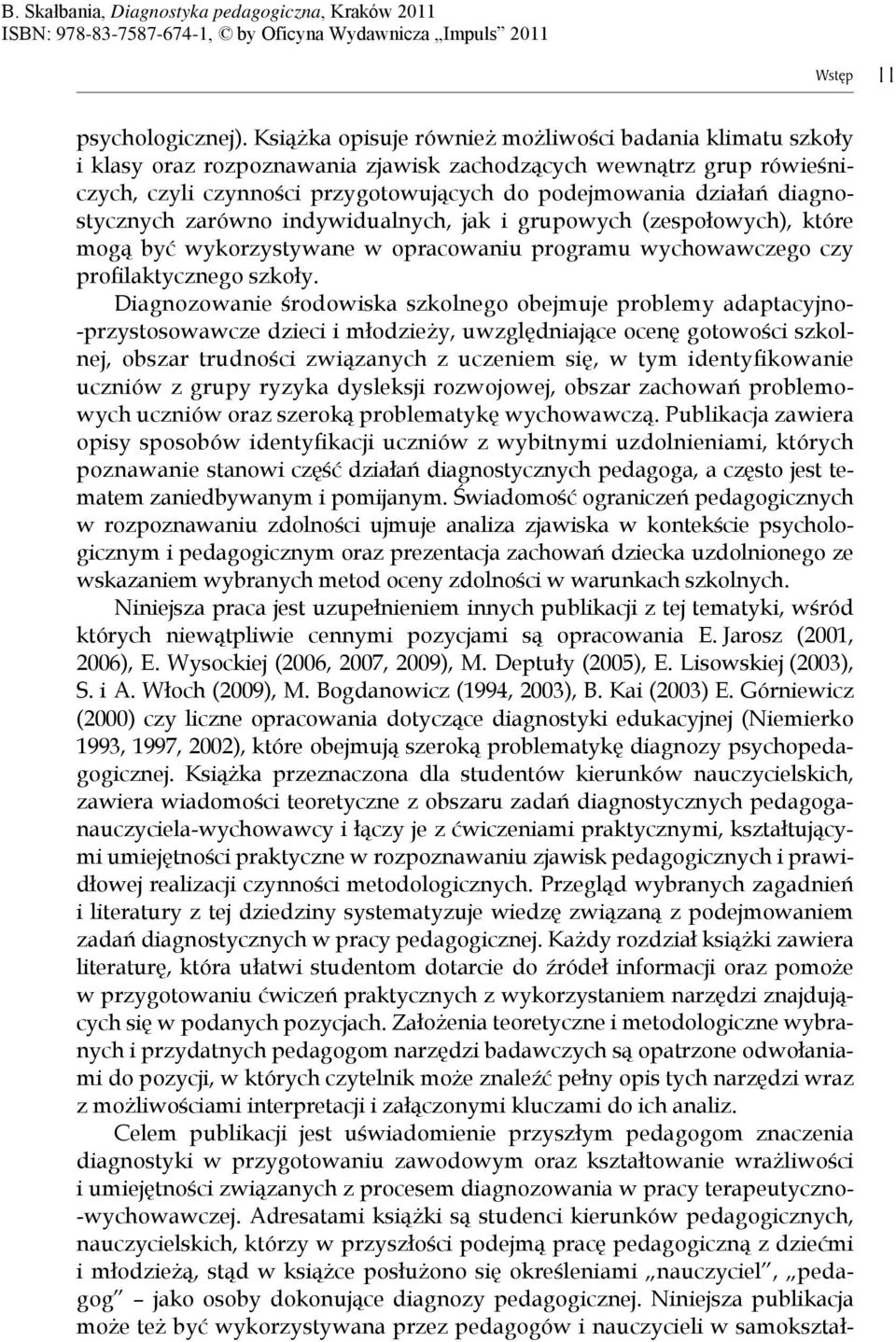 diagnostycznych zarówno indywidualnych, jak i grupowych (zespołowych), które mog być wykorzystywane w opracowaniu programu wychowawczego czy profi laktycznego szkoły.