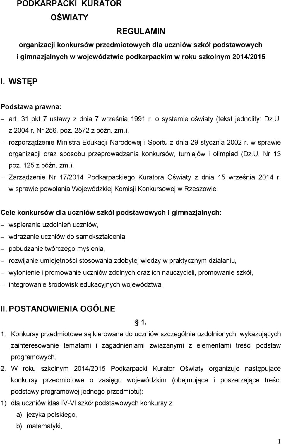 ), rozporządzenie Ministra Edukacji Narodowej i Sportu z dnia 29 stycznia 2002 r. w sprawie organizacji oraz sposobu przeprowadzania konkursów, turniejów i olimpiad (Dz.U. Nr 13 poz. 125 z późn. zm.