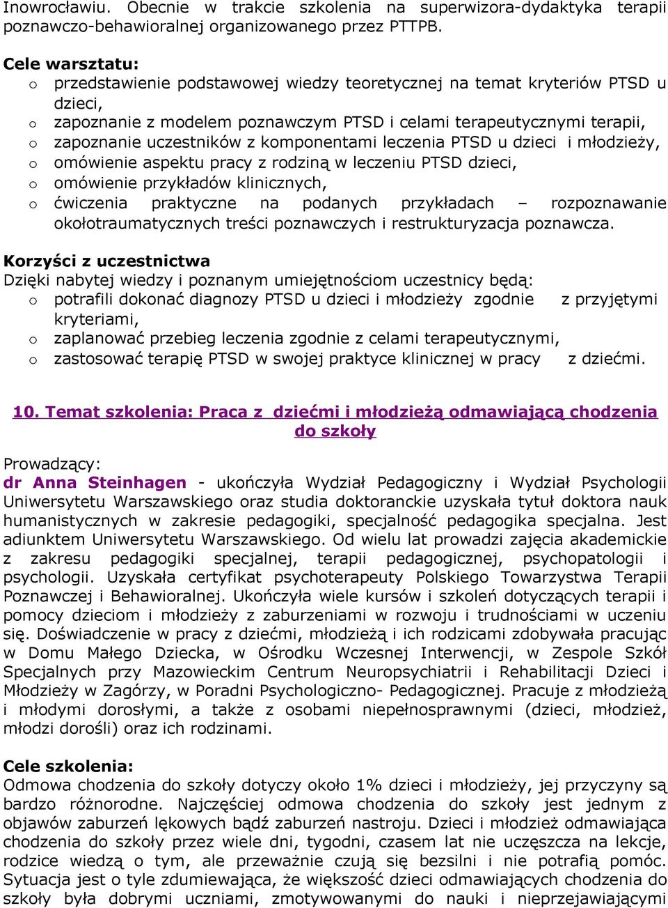 komponentami leczenia PTSD u dzieci i młodzieży, o omówienie aspektu pracy z rodziną w leczeniu PTSD dzieci, o omówienie przykładów klinicznych, o ćwiczenia praktyczne na podanych przykładach