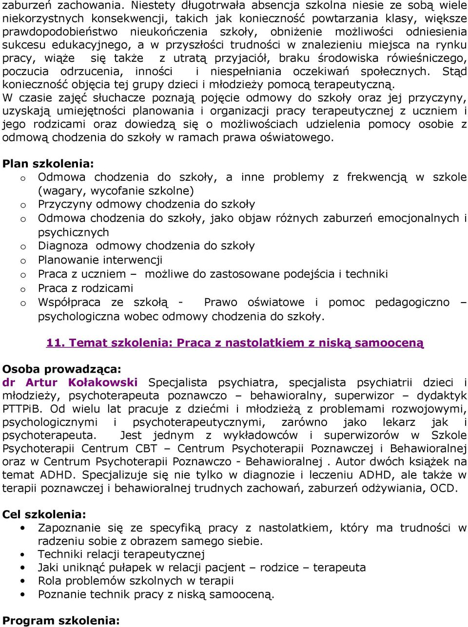 odniesienia sukcesu edukacyjnego, a w przyszłości trudności w znalezieniu miejsca na rynku pracy, wiąże się także z utratą przyjaciół, braku środowiska rówieśniczego, poczucia odrzucenia, inności i