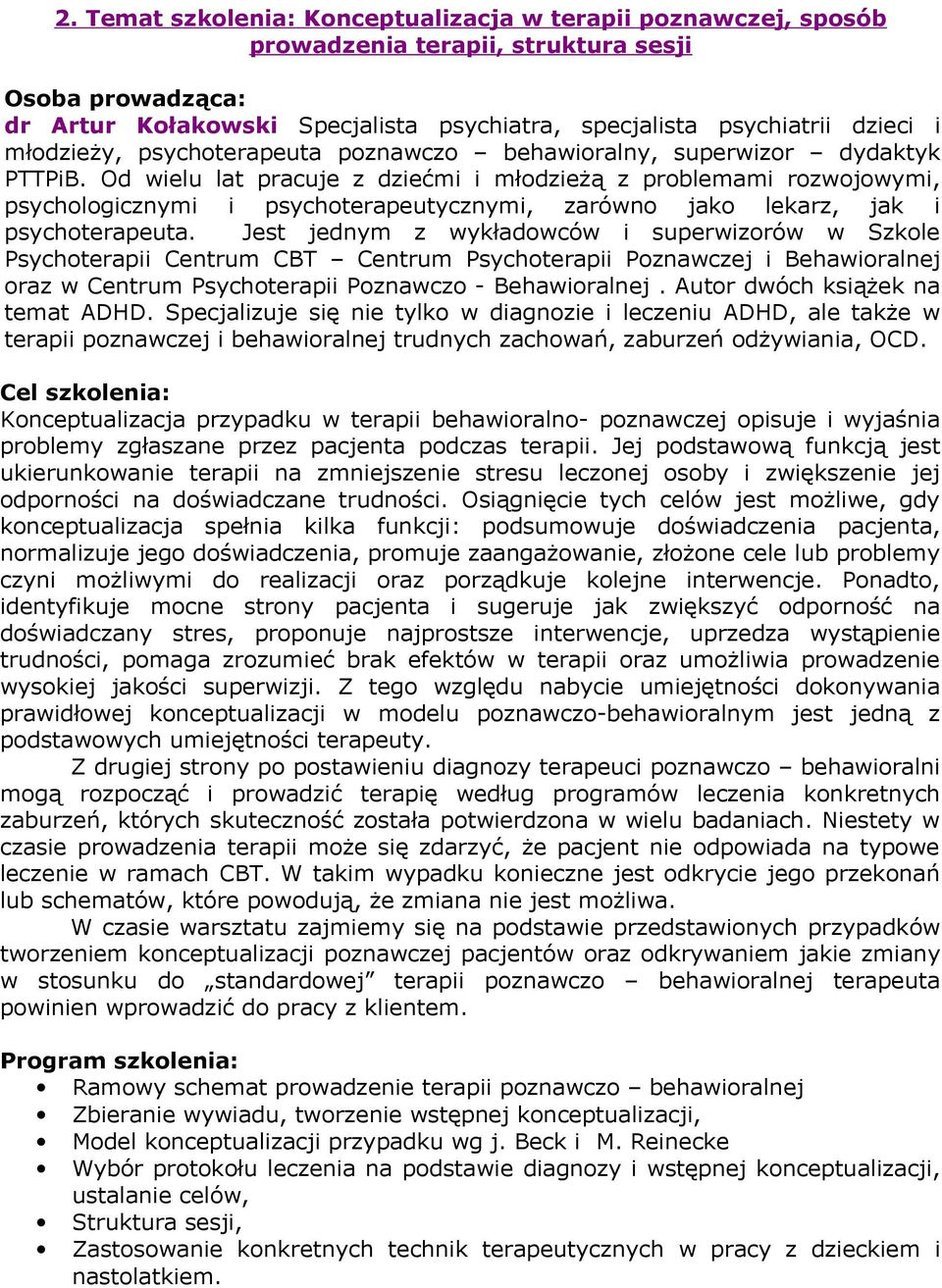 Od wielu lat pracuje z dziećmi i młodzieżą z problemami rozwojowymi, psychologicznymi i psychoterapeutycznymi, zarówno jako lekarz, jak i psychoterapeuta.