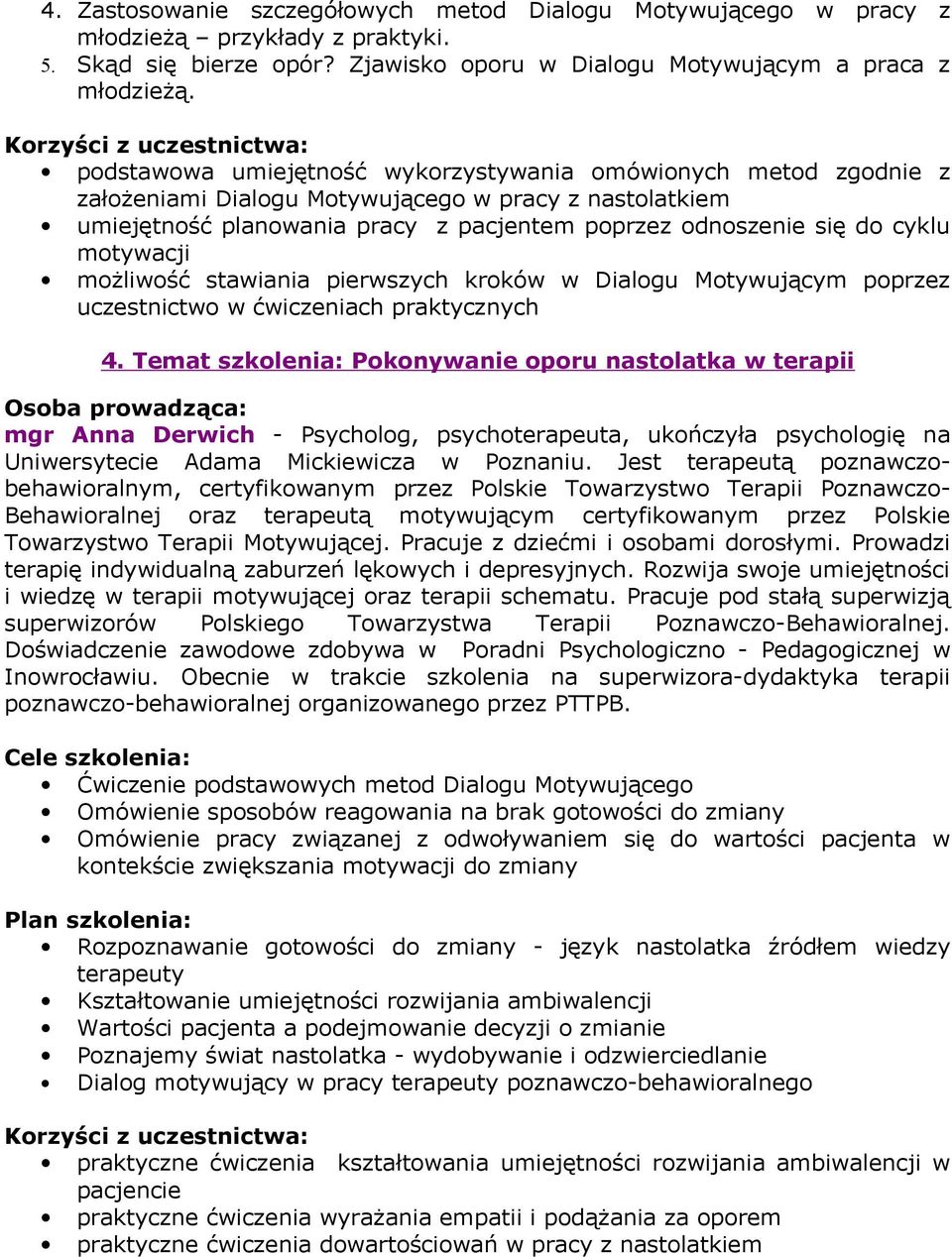 motywacji możliwość stawiania pierwszych kroków w Dialogu Motywującym poprzez uczestnictwo w ćwiczeniach praktycznych 4.