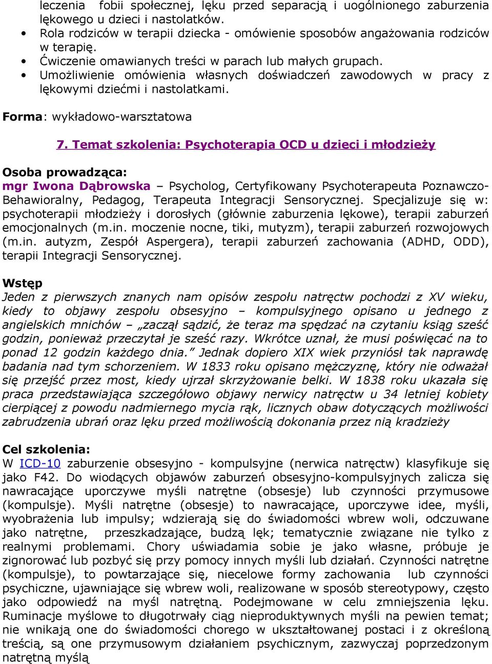 Temat szkolenia: Psychoterapia OCD u dzieci i młodzieży mgr Iwona Dąbrowska Psycholog, Certyfikowany Psychoterapeuta Poznawczo- Behawioralny, Pedagog, Terapeuta Integracji Sensorycznej.