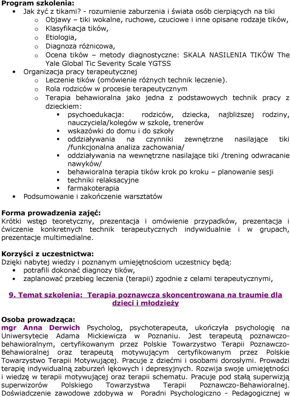 metody diagnostyczne: SKALA NASILENIA TIKÓW The Yale Global Tic Severity Scale YGTSS Organizacja pracy terapeutycznej o Leczenie tików (omówienie różnych technik leczenie).