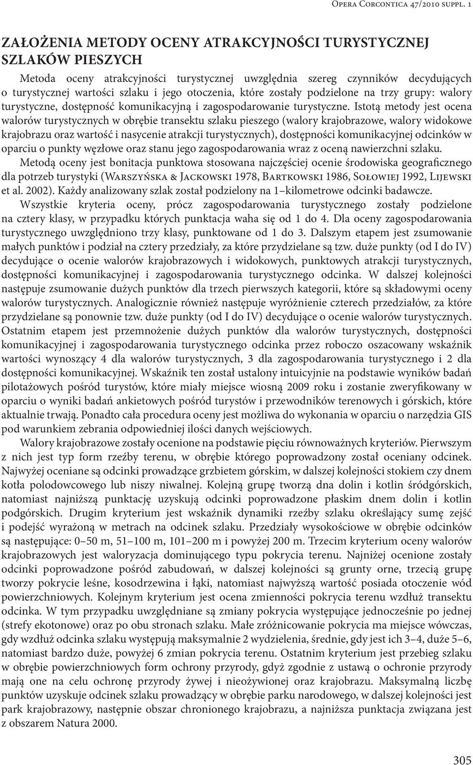 które zostały podzielone na trzy grupy: walory turystyczne, dostępność komunikacyjną i zagospodarowanie turystyczne.