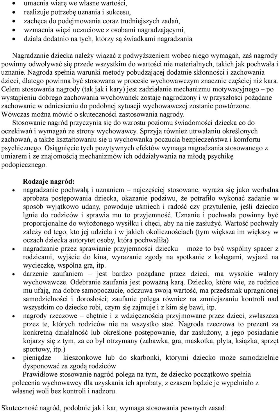 pochwała i uznanie. Nagroda spełnia warunki metody pobudzającej dodatnie skłonności i zachowania dzieci, dlatego powinna być stosowana w procesie wychowawczym znacznie częściej niż kara.