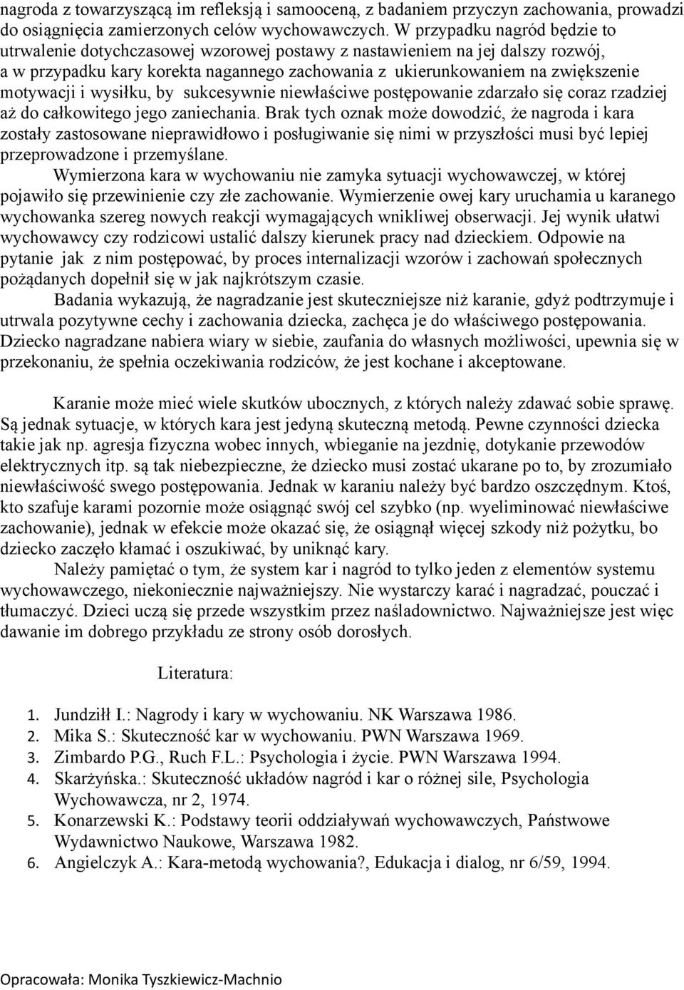 i wysiłku, by sukcesywnie niewłaściwe postępowanie zdarzało się coraz rzadziej aż do całkowitego jego zaniechania.