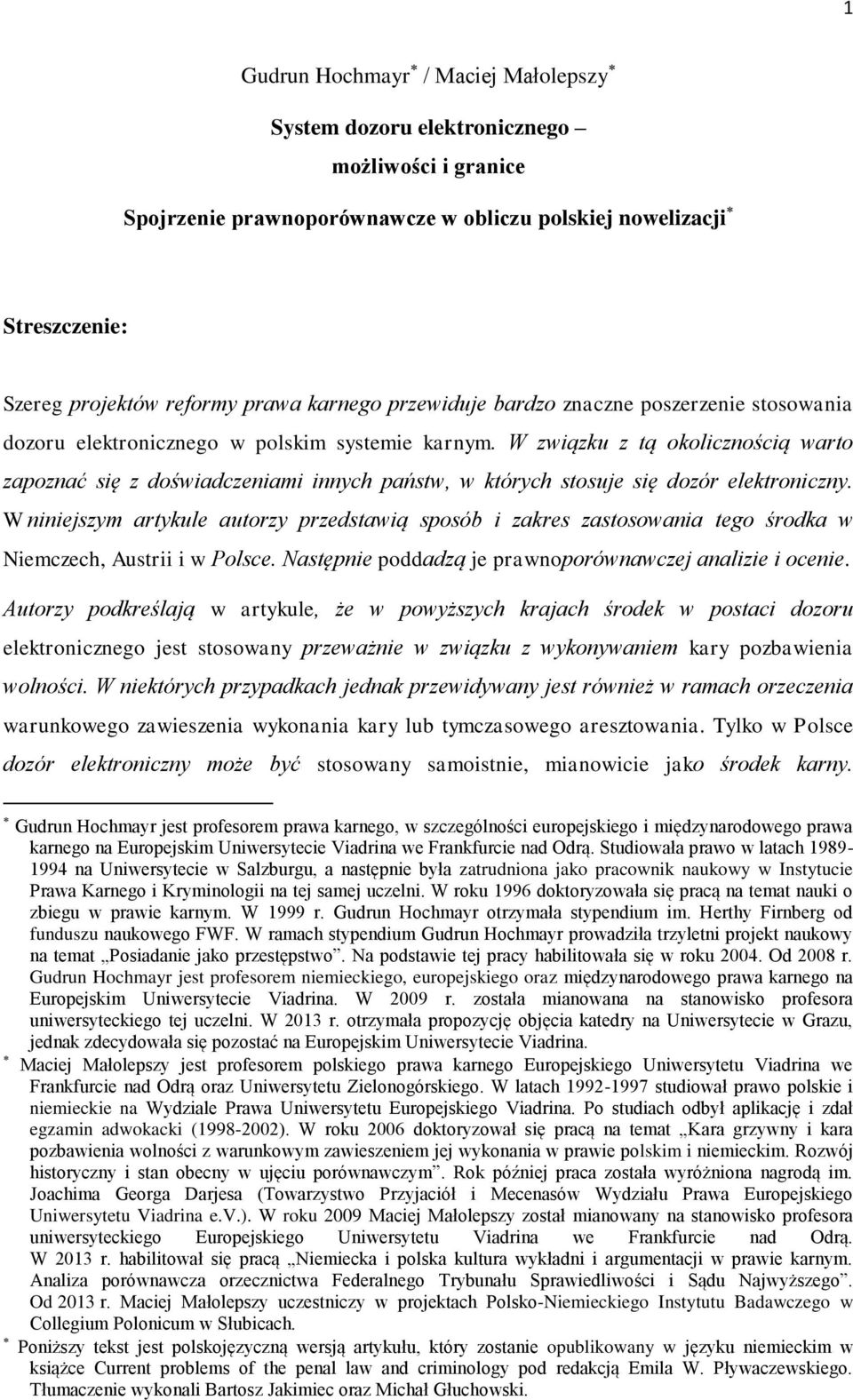 W związku z tą okolicznością warto zapoznać się z doświadczeniami innych państw, w których stosuje się dozór elektroniczny.