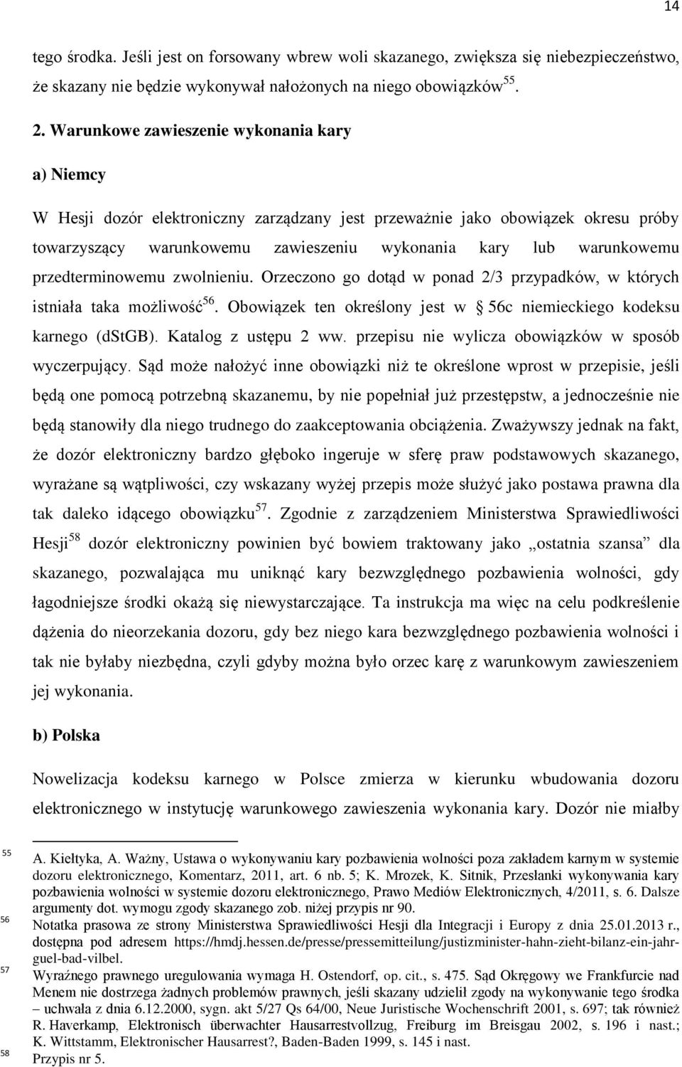 przedterminowemu zwolnieniu. Orzeczono go dotąd w ponad 2/3 przypadków, w których istniała taka możliwość 56. Obowiązek ten określony jest w 56c niemieckiego kodeksu karnego (dstgb).