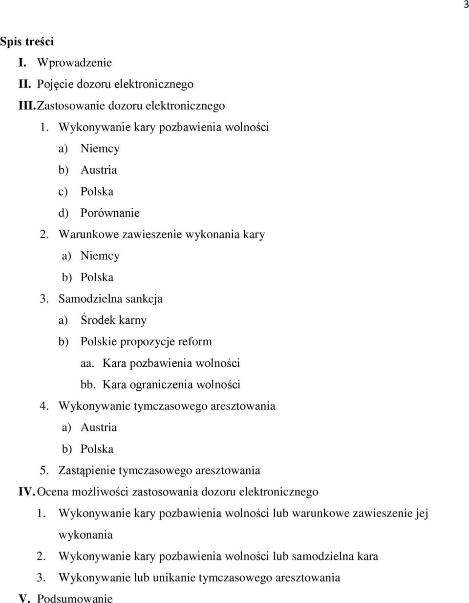 Samodzielna sankcja a) Środek karny b) Polskie propozycje reform aa. Kara pozbawienia wolności bb. Kara ograniczenia wolności 4.