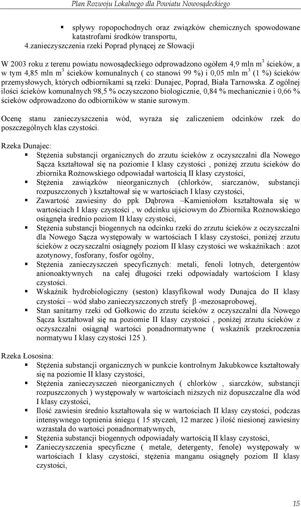 0,05 mln m 3 (1 %) ścieków przemysłowych, których odbiornikami są rzeki: Dunajec, Poprad, Biała Tarnowska.