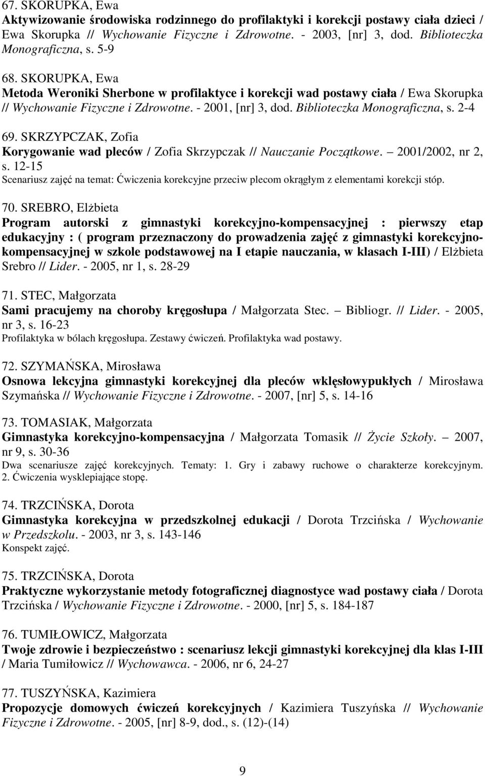 Biblioteczka Monograficzna, s. 2-4 69. SKRZYPCZAK, Zofia Korygowanie wad pleców / Zofia Skrzypczak // Nauczanie Początkowe. 2001/2002, nr 2, s.