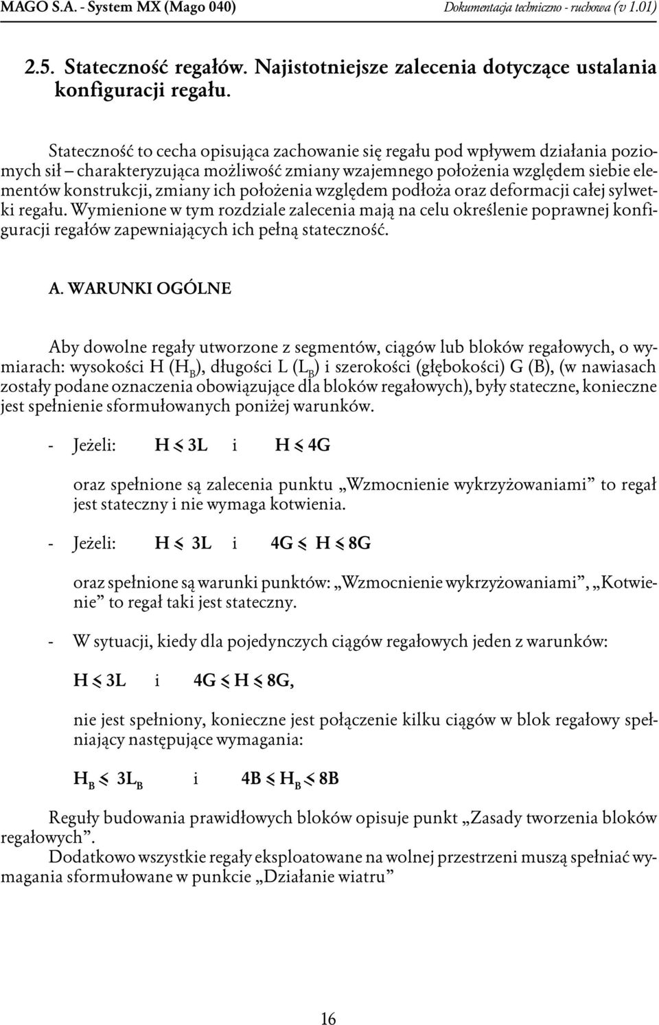 położenia względem podłoża oraz deformacji całej sylwetki regału. Wymienione w tym rozdziale zalecenia mają na celu określenie poprawnej konfiguracji regałów zapewniających ich pełną stateczność. A.