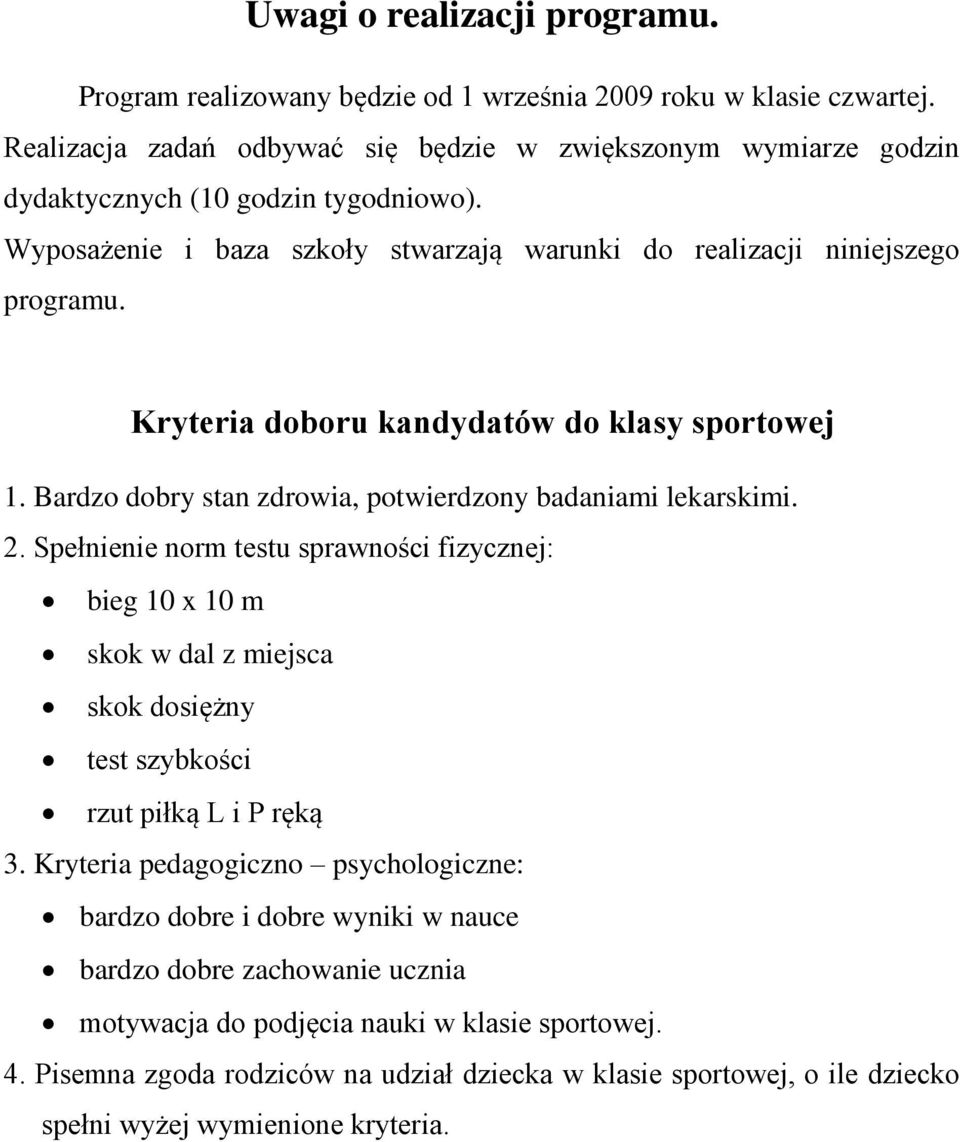 Kryteria doboru kandydatów do klasy sportowej 1. Bardzo dobry stan zdrowia, potwierdzony badaniami lekarskimi. 2.