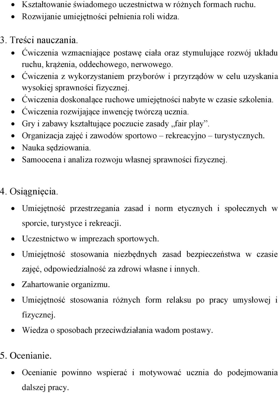 Ćwiczenia z wykorzystaniem przyborów i przyrządów w celu uzyskania wysokiej sprawności fizycznej. Ćwiczenia doskonalące ruchowe umiejętności nabyte w czasie szkolenia.