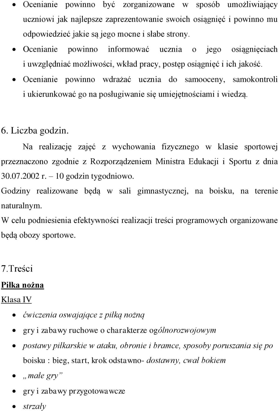 Ocenianie powinno wdrażać ucznia do samooceny, samokontroli i ukierunkować go na posługiwanie się umiejętnościami i wiedzą. 6. Liczba godzin.